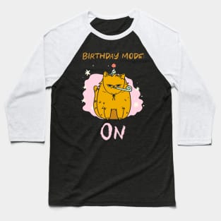 Birthday Mode On Birthday Cat Baseball T-Shirt